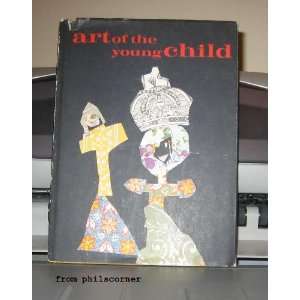 Art of the Young Child; Understanding and Encouraging Creative Growth 