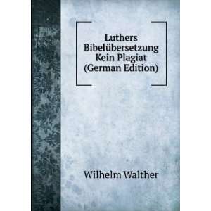   Kein Plagiat (German Edition) Wilhelm Walther Books