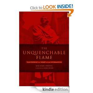 The Unquenchable Flame Discovering the Heart of the Reformation 