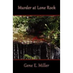  Murder at Lone Rock (9781456034399): Gene E. Miller: Books
