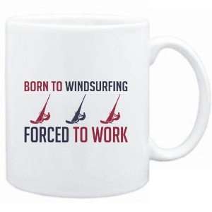 Mug White  BORN TO Windsurfing , FORCED TO WORK  Sports  