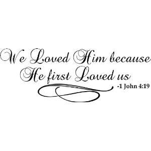  We loved him because he first loved us Bible Verse Vinyl 