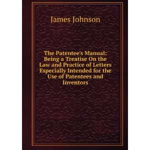   Intended for the Use of Patentees and Inventors James Johnson Books