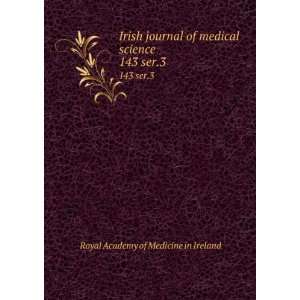 Irish journal of medical science. 143 ser.3 Royal Academy of Medicine 