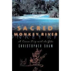  Sacred Monkey River A Canoe Trip with the Gods [Hardcover 