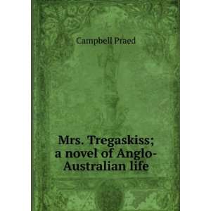   . Tregaskiss; a novel of Anglo Australian life Campbell Praed Books