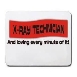  X RAY TECHNICIAN And loving every minute of it Mousepad 