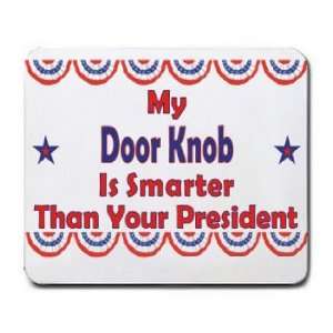   My Doorknob Is Smarter Than Your President Mousepad