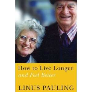   How to Live Longer and Feel Better [Paperback] Linus Pauling Books