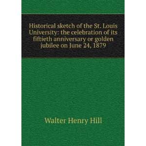   or golden jubilee on June 24, 1879 Walter Henry Hill Books