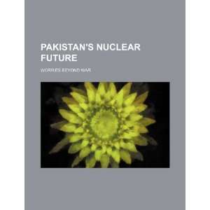  Pakistans nuclear future worries beyond war 