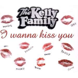 Wanna Kiss You the Kelly Family  Musik