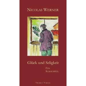   und Seligkeit Ein Schauspiel  Nicolas Werner Bücher
