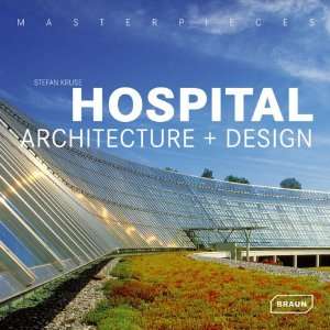  Hospital Architecture and Design (Masterpieces 