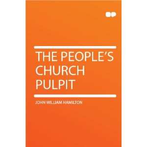  The Peoples Church Pulpit John William Hamilton Books