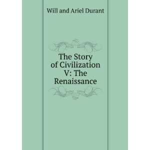   Story of Civilization V The Renaissance Will and Ariel Durant Books