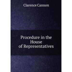  Procedure in the House of Representatives Clarence Cannon Books