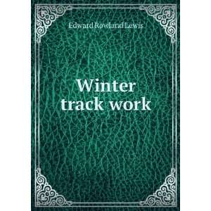  Winter track work Edward Rowland Lewis Books