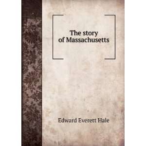  The story of Massachusetts: Edward Everett Hale: Books