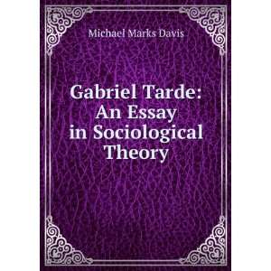  Gabriel Tarde An Essay in Sociological Theory Michael 