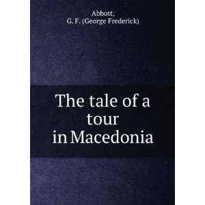   tale of a tour in Macedonia G. F. (George Frederick) Abbott Books