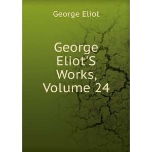  George EliotS Works, Volume 24 George Eliot Books