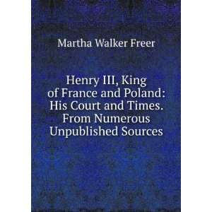  Henry III, King of France and Poland His Court and Times 
