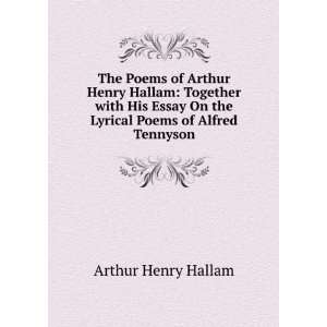The Poems of Arthur Henry Hallam Together with His Essay On the 