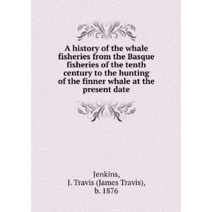   whale at the present date J. Travis (James Travis), b. 1876 Jenkins
