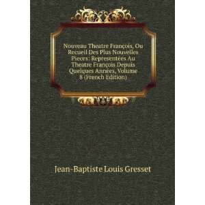   ©es, Volume 8 (French Edition) Jean Baptiste Louis Gresset Books