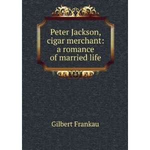  Peter Jackson, cigar merchant: a romance of married life 