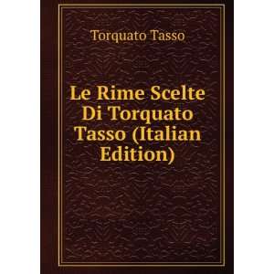   Rime Scelte Di Torquato Tasso (Italian Edition) Torquato Tasso Books