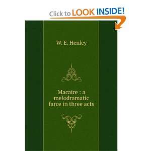  Macaire  a melodramatic farce in three acts W. E. Henley Books