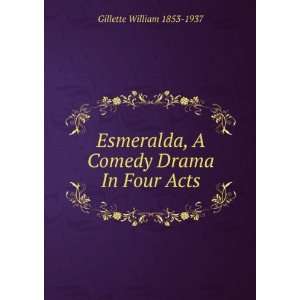   Comedy Drama In Four Acts Gillette William 1853 1937 Books
